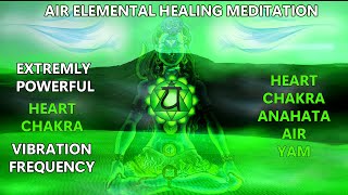 Extremely Powerful Air Elemental Healing Chakra Vibration~  Heart Chakra Healing Meditation Music