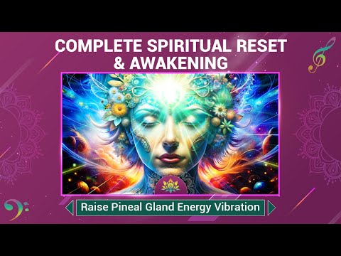 "Complete Spiritual Reset & Awakening" Raise Pineal Gland Energy Vibration - Activate Sixth Senses