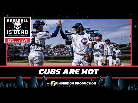 Cubs Are Hot || Baseball Is Dead Episode 254