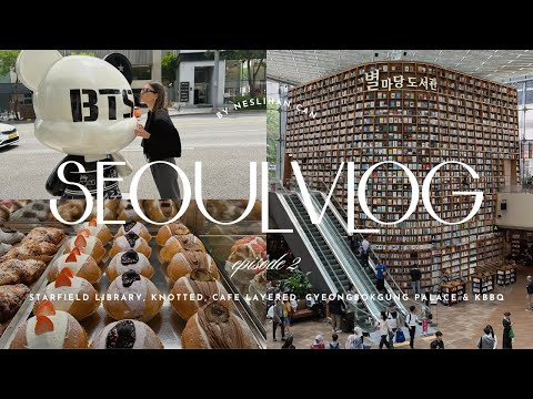 SEOUL TRAVEL VLOG EP 2 |  Starfield Library, Cafe Hopping, Layered, Knotted, Gyeongbokgung Palace