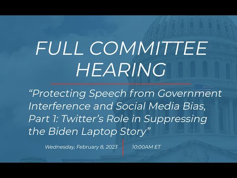 Full Committee Hearing - Part 1: Twitter’s Role in Suppressing the Biden Laptop Story