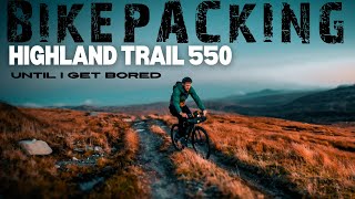 BIKEPACKING THE HIGHLAND TRAIL 550 -  Until I get bored