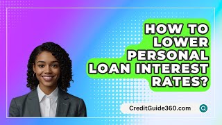 How To Lower Personal Loan Interest Rates? - CreditGuide360.com