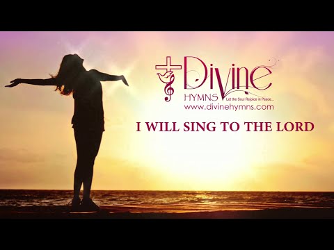 I Will Sing To The Lord (Praise) Song Lyrics | Divine Hymns Prime