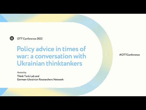 Policy advice in times of war: a conversation with Ukrainian thinktankers | OTT Conference 2022