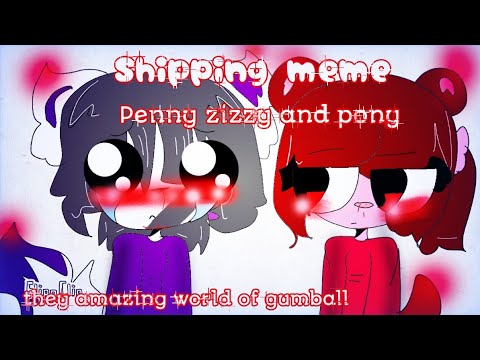 Shipping meme ||Penny zizzy and pony 🌚💛