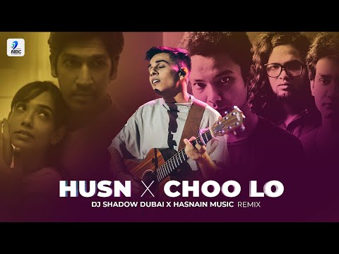 Husn X Choo Lo (Remix) | DJ Shadow Dubai x Hasnain Music | Anuv Jain x The Local Train