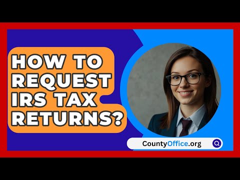 How To Request IRS Tax Returns? - CountyOffice.org