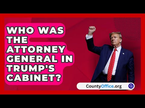 Who Was the Attorney General in Trump's Cabinet? | CountyOffice.org