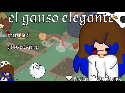 El ganso elegante|| untitled goose Game||♥MeLu♥ Animatic