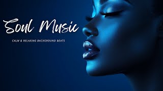 Soul Music to CALM Your Mind and Soothe Your Soul