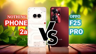 Ultimate Showdown: Nothing Phone 2a Vs Oppo F25 Pro Comparison.