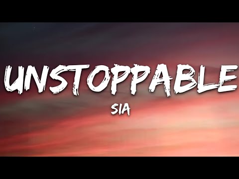 Sia - Unstoppable (Lyrics)