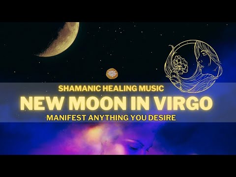 🔴New Moon In Virgo September 2024 - Manifest Anything You Desire with Shamanic Healing Music