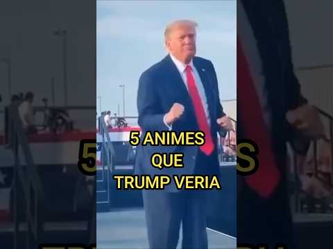 5 Animes que Trump Vería (y por qué)