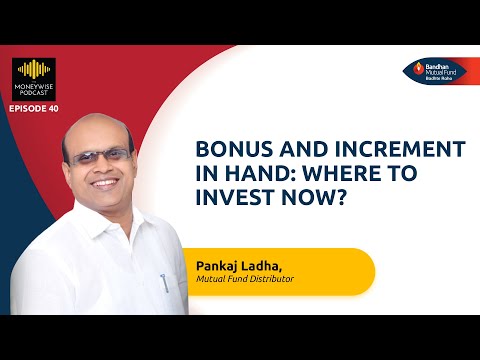 Bonus and Increment in Hand: Where to Invest Now? | Ft. Pankaj Ladha I Bandhan Mutual Fund