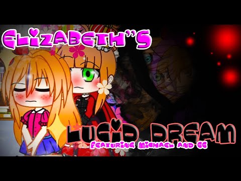 Elizabeth Afton's LUCID DREAMS/ORIGINAL GACHA STORY+Shoutout