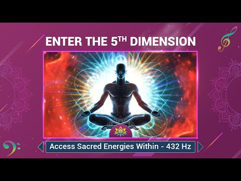 "Enter The 5th Dimension"-  Raise Your Spiritual Vibration - Access Sacred Energies Within - 432 Hz