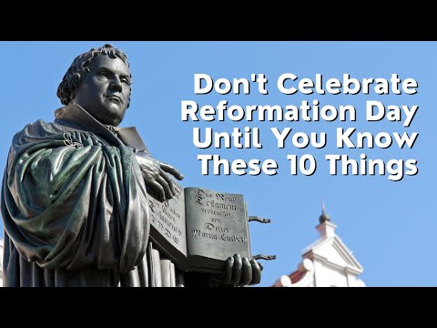 Don't Celebrate Reformation Day Until You Know These 10 Things