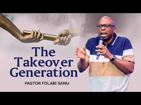 The Takeover Generation | Pastor Folabi Sanu | Harmony Christian Centre