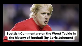 Scottish Commentary on the Worst Tackle in the History of Football by Boris Johnson - McKallaster