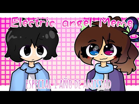 Electric Ángel |[Meme]| Especial 1 año de amistad 👀🎉