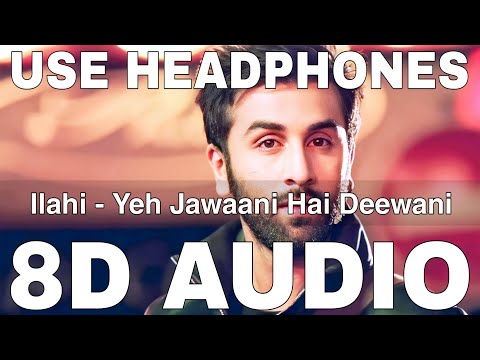 Ilahi || Yeh Jawaani Hai Deewani (8D Audio) || Arijit Singh || Ranbir Kapoor, Deepika Padukone