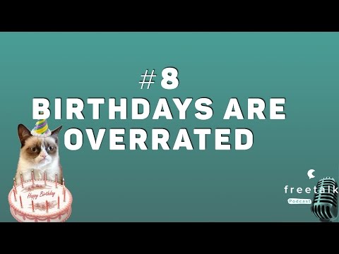 #8: Birthdays Are Overrated | freetalk Podcast