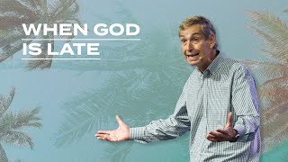 When God is Late // Kent Edwards // NewStory Church