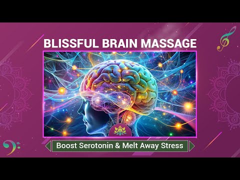 Blissful Brain Massage - Boost Serotonin & Melt Away Stress - Soothing Music For Mental Relaxation