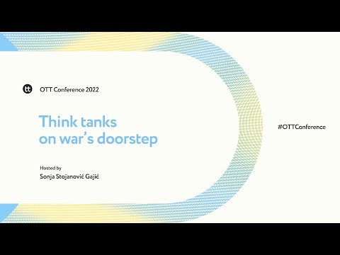 Think tanks on war's doorstep | OTT Conference 2022