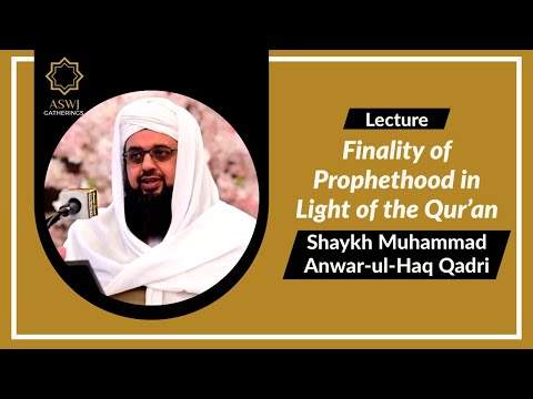 Finality of Prophethood in Light of the Qur’an | Shaykh Muhammad Anwar ul Haq Qadri