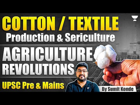 Cotton/Textile Production & Sericulture | Agricultural Revolutions | UPSC Pre & Mains | Sumit Konde