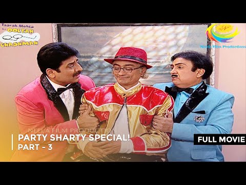 Party Sharty Special! | FULL MOVIE | Part 3 | Taarak Mehta Ka Ooltah Chashmah Ep 1578 - 1580