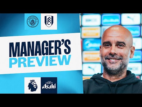 MANAGER'S PREVIEW | Pep Guardiola | Man City v Fulham | Premier League