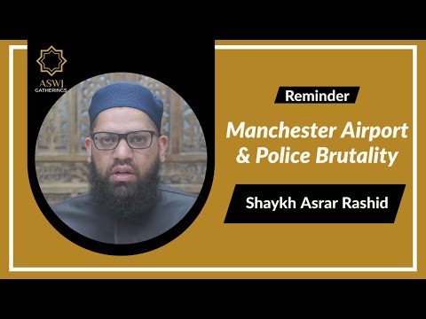 Manchester Airport and Police Brutality | Shaykh Asrar Rashid