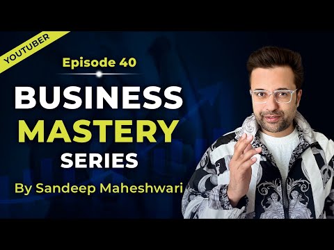 EP 40 of 40 - Business Mastery Series | By Sandeep Maheshwari | Hindi