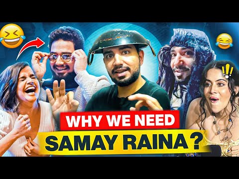 WHY WE NEED SAMAY RAINA ? | PART 5