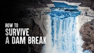 How to Survive a Dam Break