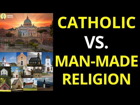 Catholic Church vs Man Made Religion (Jesus founded Catholic Church)