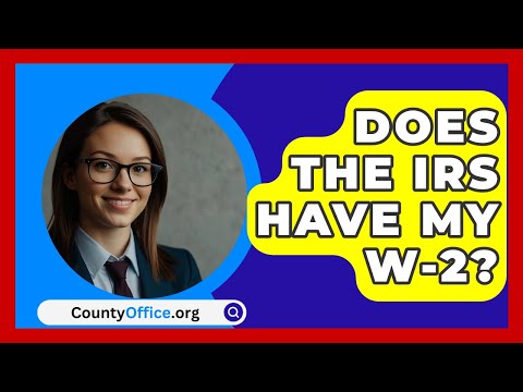 Does The IRS Have My W-2? - CountyOffice.org