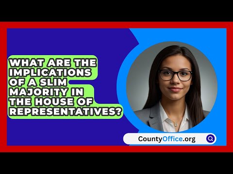 What Are the Implications of a Slim Majority in the House of Representatives? | CountyOffice.org