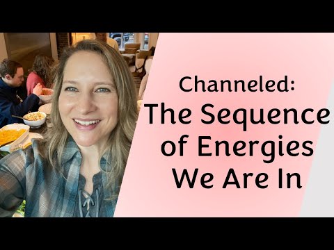 Channeled: The Sequence of Energies We Are In