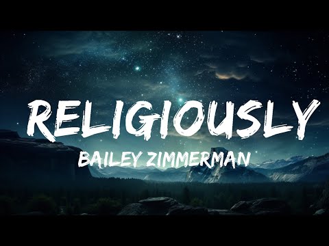 Bailey Zimmerman - Religiously (Lyrics)  | 15p Lyrics/Letra