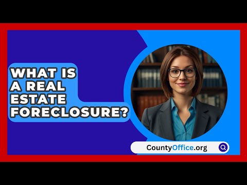 What Is A Real Estate Foreclosure? - CountyOffice.org