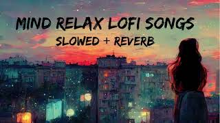 Mind Relax Lofi Song | Mind Relax Lofi Mashup | Mind Fresh Lofi Songs | Slowed and Reverb