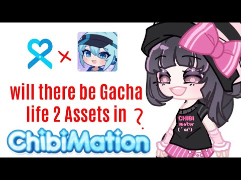 Will there be Gacha life 2 assets in Chibimation?