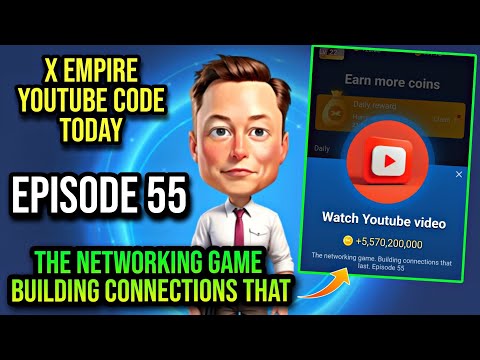 X Empire Episode 55 Code Today | X Empire Youtube Code Today | The Networking Game Building Connecti