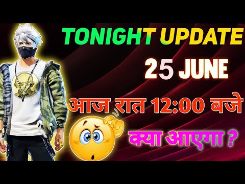 FREE FIRE TONIGHT UPDATE | 25 JUNE NEW EVENT | AAJ RAAT 12:00 BAJE KYA AAYEGA | TONIGHT UPDATE FF