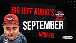 Big Jeff Audio's  September 2024 Monthly Business Update! See what's going on!